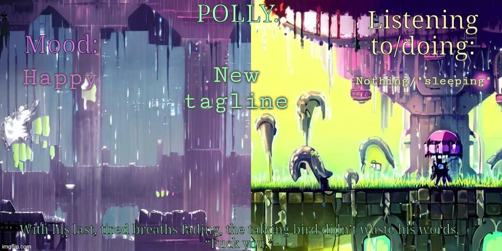 Pollys RW temp | New tagline; Happy; Nothing/"sleeping" | image tagged in pollys rw temp | made w/ Imgflip meme maker