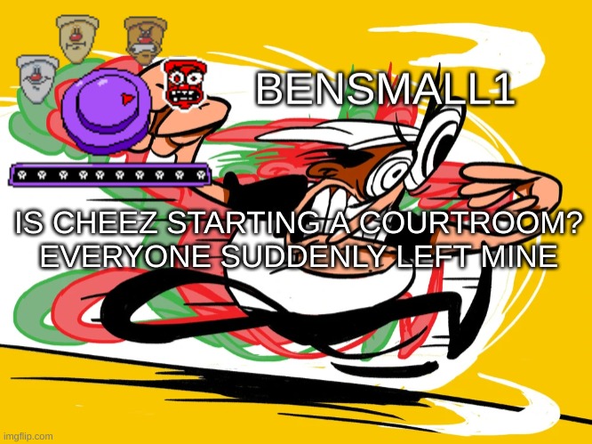 BenSmall1 Announcement Template | IS CHEEZ STARTING A COURTROOM?
EVERYONE SUDDENLY LEFT MINE | image tagged in bensmall1 announcement template | made w/ Imgflip meme maker