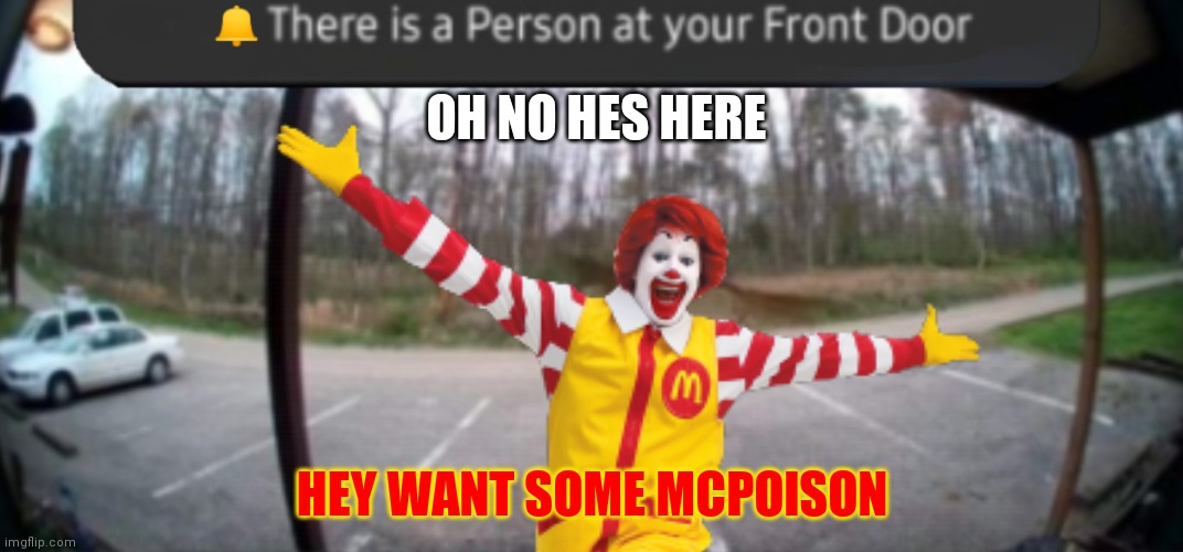 FORGOT TO PAY FOR THE MCNUGGETS | OH NO HES HERE; HEY WANT SOME MCPOISON | image tagged in mcdonalds,door,help | made w/ Imgflip meme maker