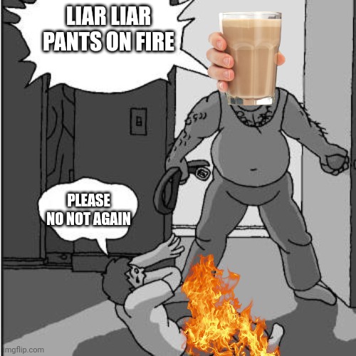 Me after I lie to my dad | LIAR LIAR PANTS ON FIRE; PLEASE NO NOT AGAIN | image tagged in dad belt template,pants,fire,dad,choccy milk | made w/ Imgflip meme maker