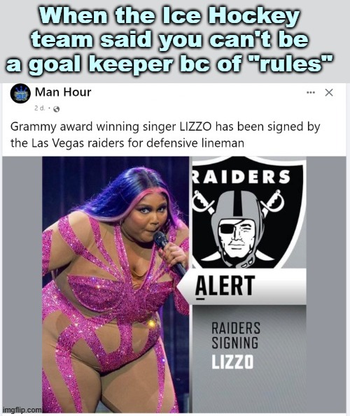 When the Ice Hockey team said you can't be a goal keeper bc of "rules" | image tagged in funny,lizzo | made w/ Imgflip meme maker