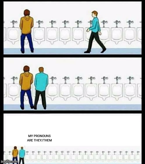 Urinal Guy (More text room) | MY PRONOUNS ARE THEY/THEM | image tagged in urinal guy more text room,pronouns,gender,transgender | made w/ Imgflip meme maker