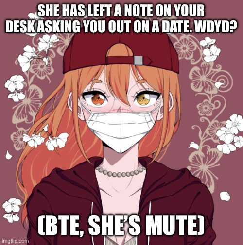 (Insert Mod Note Here) | SHE HAS LEFT A NOTE ON YOUR DESK ASKING YOU OUT ON A DATE. WDYD? (BTW, SHE’S MUTE) | image tagged in no killing or eating,no ignoring,have fun | made w/ Imgflip meme maker