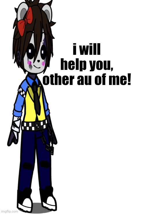 i will help you, other au of me! | made w/ Imgflip meme maker