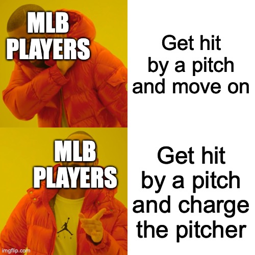 Just go to 1st base man | Get hit by a pitch and move on; MLB
PLAYERS; Get hit by a pitch and charge the pitcher; MLB
PLAYERS | image tagged in memes,drake hotline bling | made w/ Imgflip meme maker