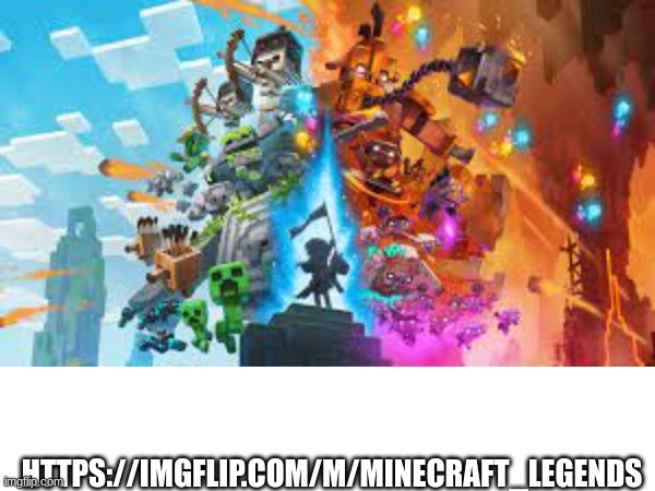 HTTPS://IMGFLIP.COM/M/MINECRAFT_LEGENDS | image tagged in meme | made w/ Imgflip meme maker