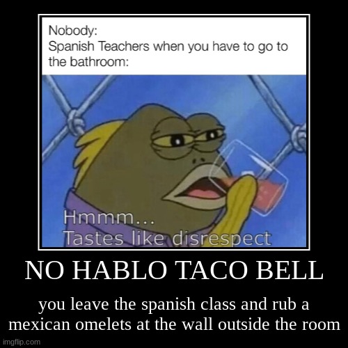 no hablo taco bell | image tagged in funny,demotivationals | made w/ Imgflip demotivational maker