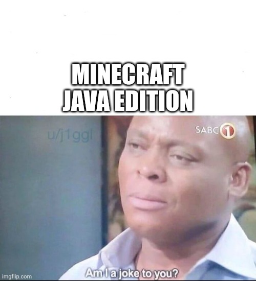 am I a joke to you | MINECRAFT JAVA EDITION | image tagged in am i a joke to you | made w/ Imgflip meme maker