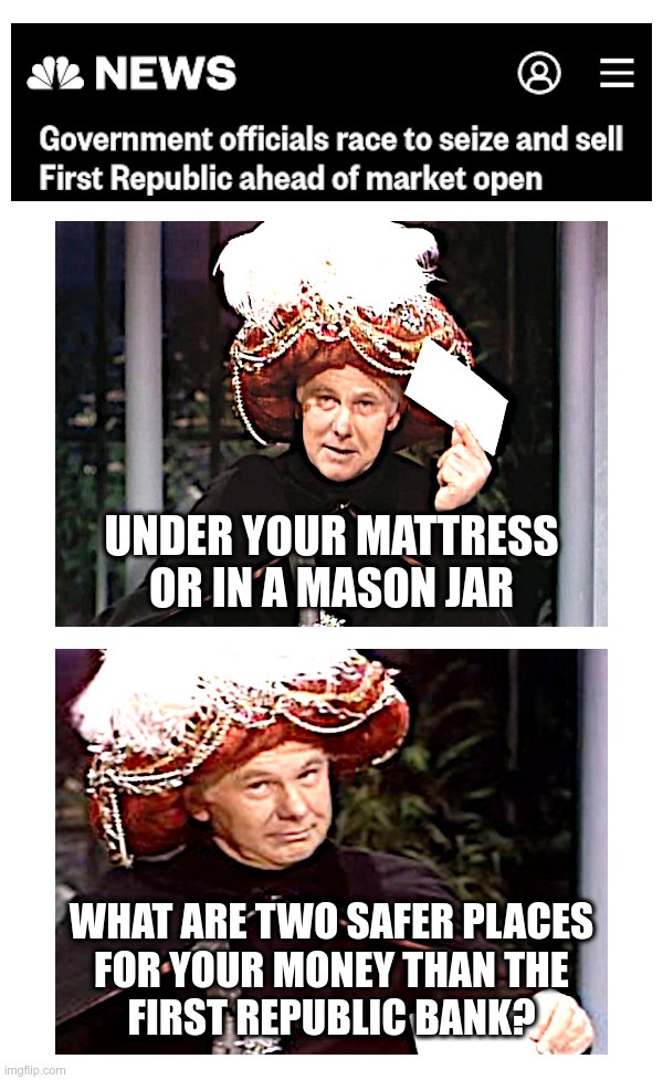 Another One Bites The Dust! | image tagged in first republic bank,joe biden,federal reserve,interest rates,johnny carson,carnac the magnificent | made w/ Imgflip meme maker