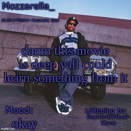 Eazy-E Temp | damn this movie is deep yall could learn something from it; Boyz-In-Da-Hood- Movie; okay | image tagged in eazy-e temp | made w/ Imgflip meme maker