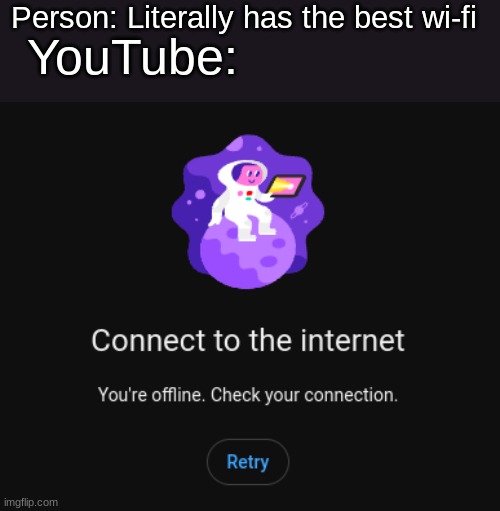 so annoying dude | Person: Literally has the best wi-fi; YouTube: | image tagged in wassup | made w/ Imgflip meme maker