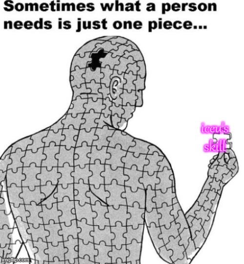 **not being riddled with anxiety and mild depression | iceu's skill | image tagged in puzzle | made w/ Imgflip meme maker