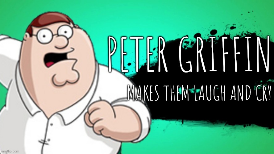 PETER GRIFFIN MAKES THEM LAUGH AND CRY | made w/ Imgflip meme maker