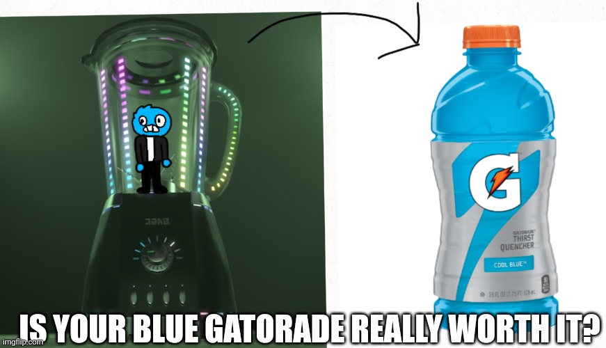 NAHHHH BRUHHH | IS YOUR BLUE GATORADE REALLY WORTH IT? | made w/ Imgflip meme maker