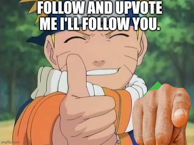 I am telling the truth no lies coming out of me | FOLLOW AND UPVOTE ME I'LL FOLLOW YOU. | image tagged in naruto thumbs up | made w/ Imgflip meme maker
