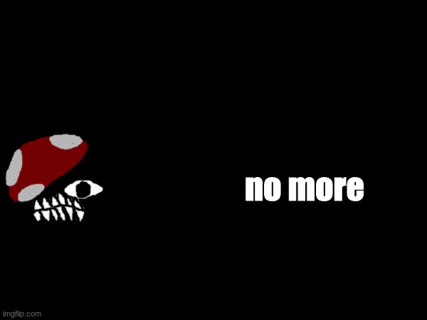 no more | made w/ Imgflip meme maker
