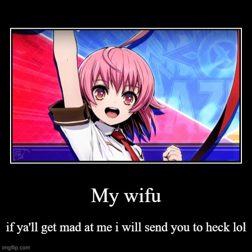 My Wifu | image tagged in funny,demotivationals | made w/ Imgflip demotivational maker