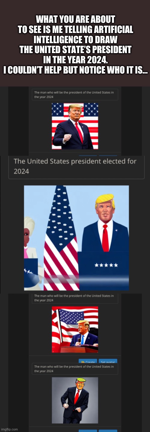 Maybe it’s an episode of the simpsons? | WHAT YOU ARE ABOUT TO SEE IS ME TELLING ARTIFICIAL INTELLIGENCE TO DRAW THE UNITED STATE’S PRESIDENT IN THE YEAR 2024.
I COULDN’T HELP BUT NOTICE WHO IT IS… | image tagged in artificial intelligence,art | made w/ Imgflip meme maker