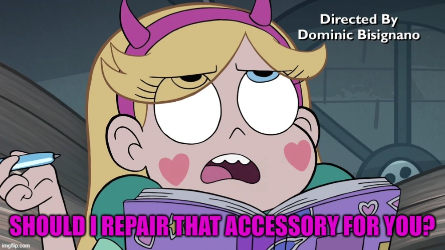 Star Butterfly | SHOULD I REPAIR THAT ACCESSORY FOR YOU? | image tagged in star butterfly | made w/ Imgflip meme maker