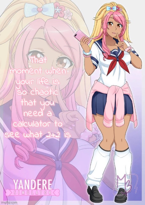 Kokoro Momoiro | That moment when your life is so chaotic that you need a calculator to see what 2+2 is | image tagged in kokoro momoiro | made w/ Imgflip meme maker