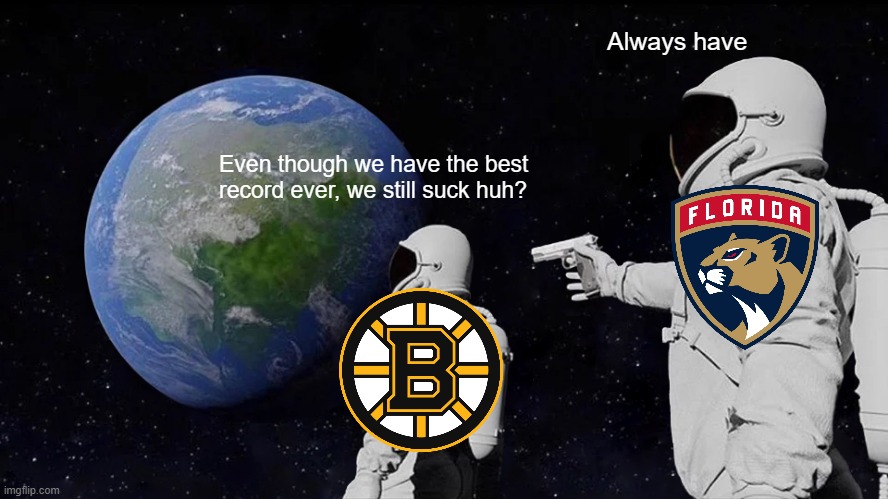YOU BLEW ITTTTTTT | Always have; Even though we have the best record ever, we still suck huh? | image tagged in memes,always has been,nhl | made w/ Imgflip meme maker