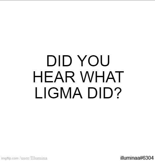 DID YOU HEAR WHAT LIGMA DID? | made w/ Imgflip meme maker