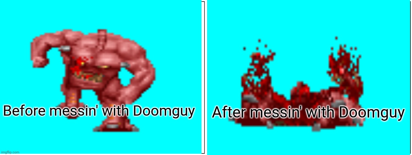 Blank Comic Panel 2x1 Meme | Before messin' with Doomguy After messin' with Doomguy | image tagged in memes,blank comic panel 2x1 | made w/ Imgflip meme maker
