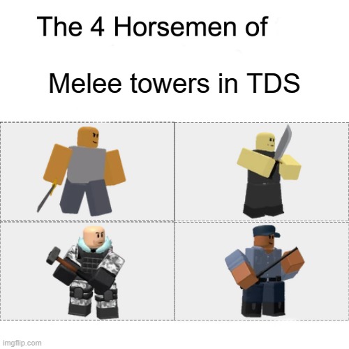 Four Horsemen of Melee Towers in TDS | Melee towers in TDS | image tagged in four horsemen,tds,tower defense simulator | made w/ Imgflip meme maker