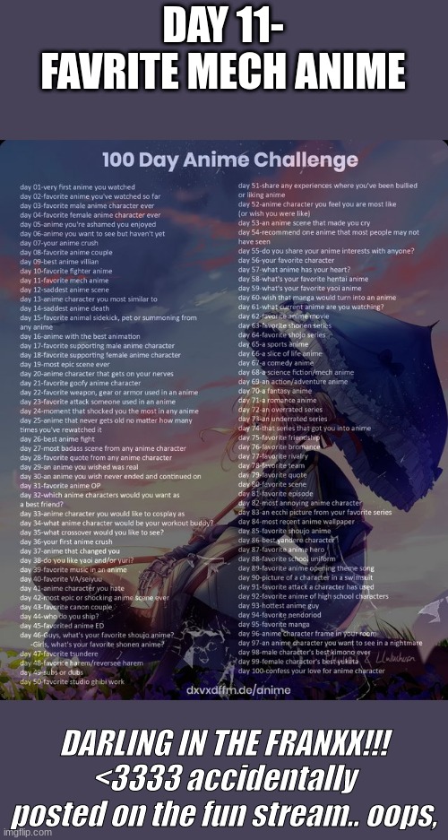 I made a mistake. I also spelled favorite wrong | DAY 11- FAVRITE MECH ANIME; DARLING IN THE FRANXX!!! <3333 accidentally posted on the fun stream.. oops, | image tagged in 100 day anime challenge | made w/ Imgflip meme maker