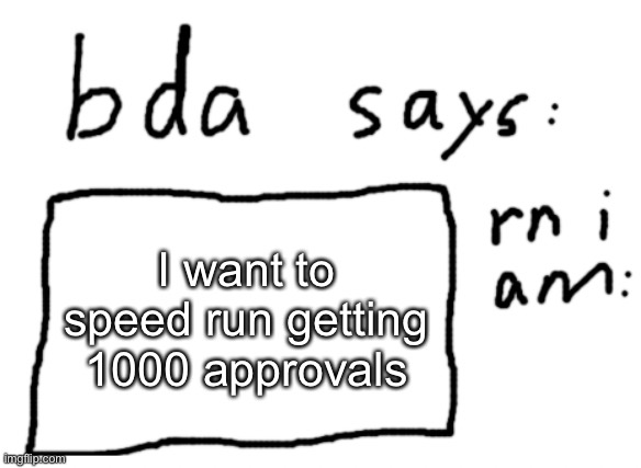 already at like 304 | I want to speed run getting 1000 approvals | image tagged in official badlydrawnaxolotl announcement temp | made w/ Imgflip meme maker