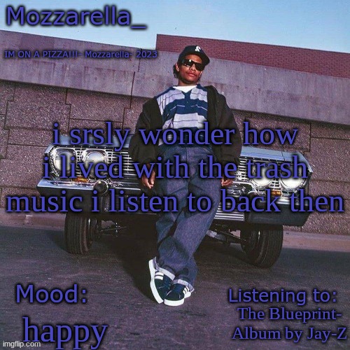 Eazy-E Temp | i srsly wonder how i lived with the trash music i listen to back then; The Blueprint- Album by Jay-Z; happy | image tagged in eazy-e temp | made w/ Imgflip meme maker