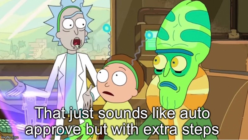 That just sounds like | That just sounds like auto approve but with extra steps | image tagged in that just sounds like | made w/ Imgflip meme maker