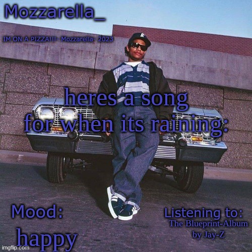 Eazy-E Temp | heres a song for when its raining:; The Blueprint-Album by Jay-Z; happy | image tagged in eazy-e temp | made w/ Imgflip meme maker