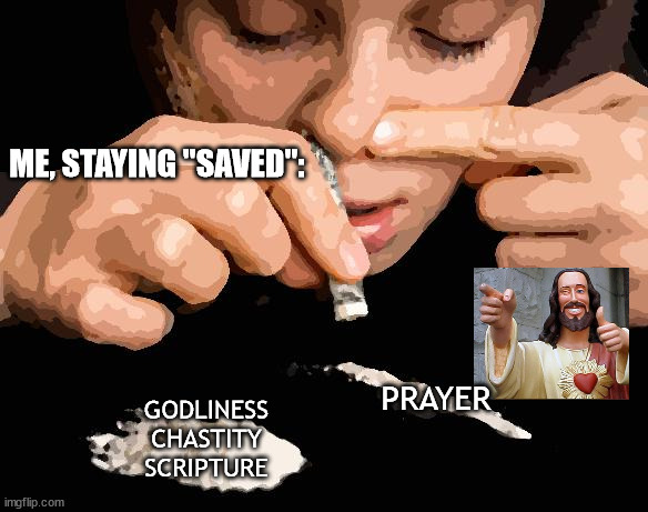 Keepin' It Pure | ME, STAYING "SAVED":; PRAYER; GODLINESS
CHASTITY
SCRIPTURE | image tagged in memes,dank memes,christian memes,buddy christ,faithful,fire | made w/ Imgflip meme maker