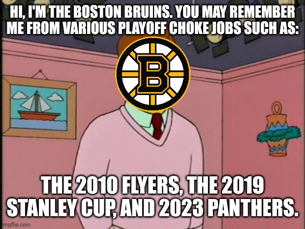 Troy McClure | HI, I'M THE BOSTON BRUINS. YOU MAY REMEMBER ME FROM VARIOUS PLAYOFF CHOKE JOBS SUCH AS:; THE 2010 FLYERS, THE 2019 STANLEY CUP, AND 2023 PANTHERS. | image tagged in troy mcclure,ice hockey,hockey,boston | made w/ Imgflip meme maker