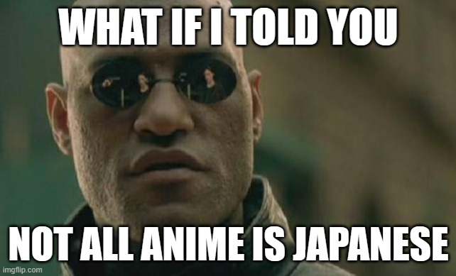 Does "Totally Spies!" count as an anime? | WHAT IF I TOLD YOU; NOT ALL ANIME IS JAPANESE | image tagged in memes,matrix morpheus,anime,japanese,so yeah | made w/ Imgflip meme maker