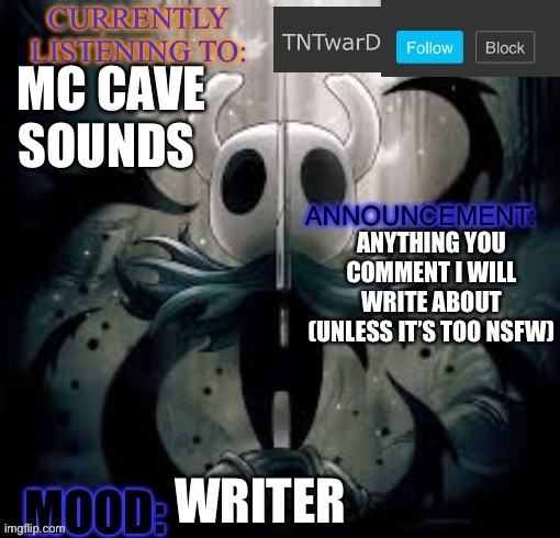 TNTwarD’s announcement template | MC CAVE SOUNDS; ANYTHING YOU COMMENT I WILL WRITE ABOUT (UNLESS IT’S TOO NSFW); WRITER | image tagged in tntward s announcement template | made w/ Imgflip meme maker