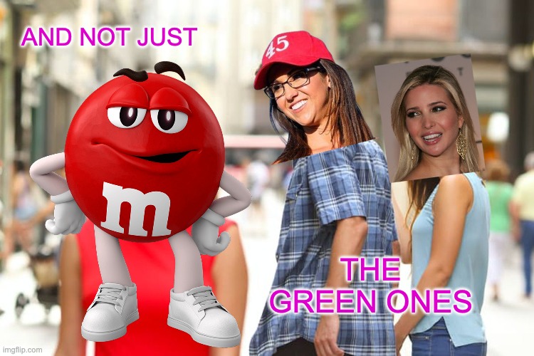 AND NOT JUST THE GREEN ONES | made w/ Imgflip meme maker