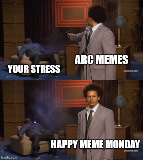ARC Global | ARC MEMES; YOUR STRESS; HAPPY MEME MONDAY | image tagged in memes,who killed hannibal | made w/ Imgflip meme maker
