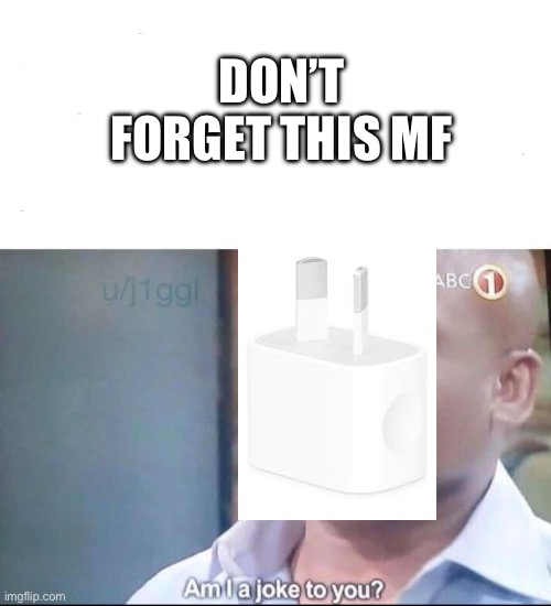 am I a joke to you | DON’T FORGET THIS MF | image tagged in am i a joke to you | made w/ Imgflip meme maker