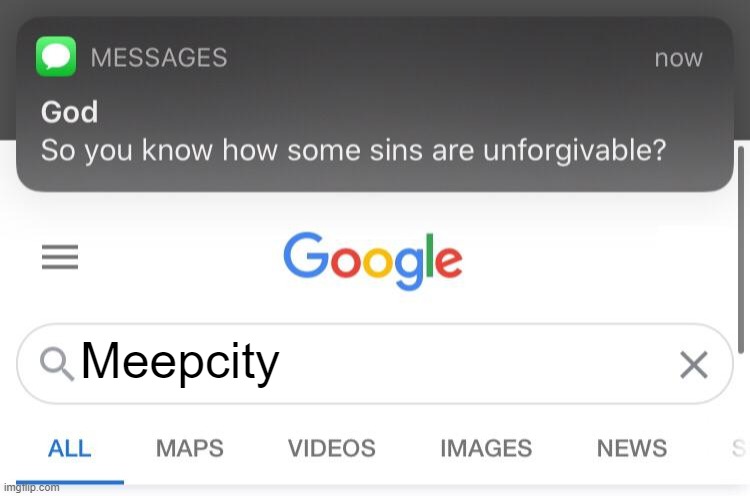 So you know how some sins are unforgivable when trying to join meepcity | Meepcity | image tagged in so you know how some sins are unforgivable | made w/ Imgflip meme maker