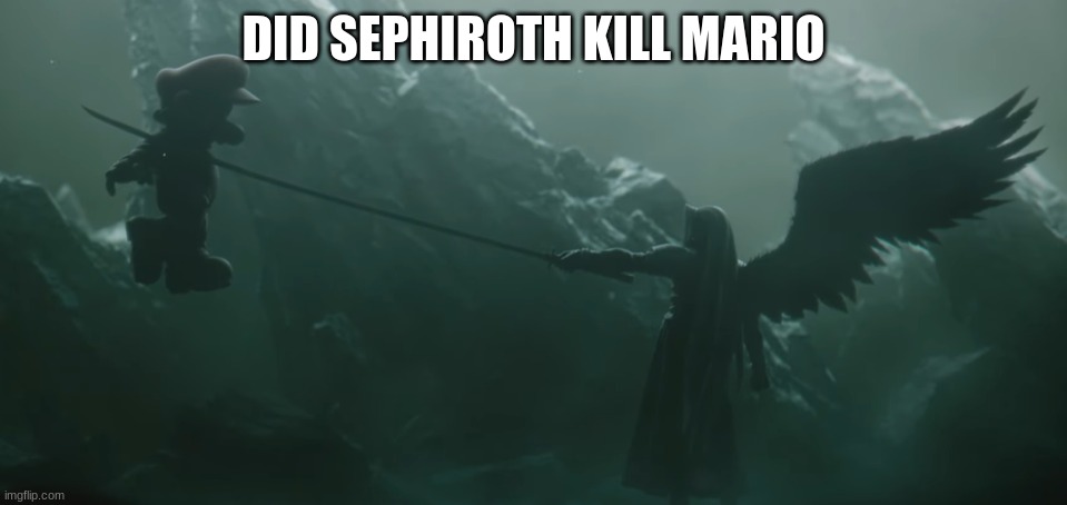 Sephiroth Kills Mario | DID SEPHIROTH KILL MARIO | image tagged in sephiroth kills mario | made w/ Imgflip meme maker