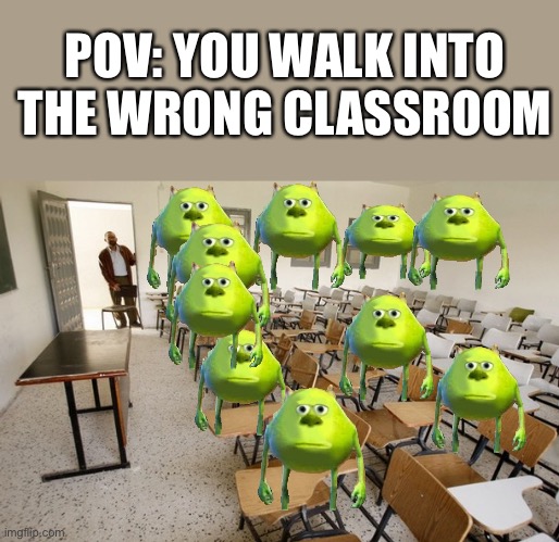 this has happened to all of us one time or another… | POV: YOU WALK INTO THE WRONG CLASSROOM | image tagged in empty classroom | made w/ Imgflip meme maker