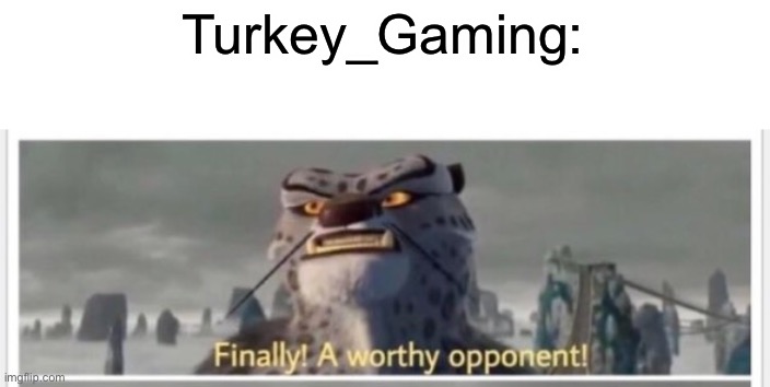 Turkey_Gaming: | made w/ Imgflip meme maker