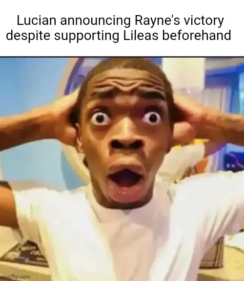 Surprised Black Guy | Lucian announcing Rayne's victory despite supporting Lileas beforehand | image tagged in surprised black guy,suzerain | made w/ Imgflip meme maker