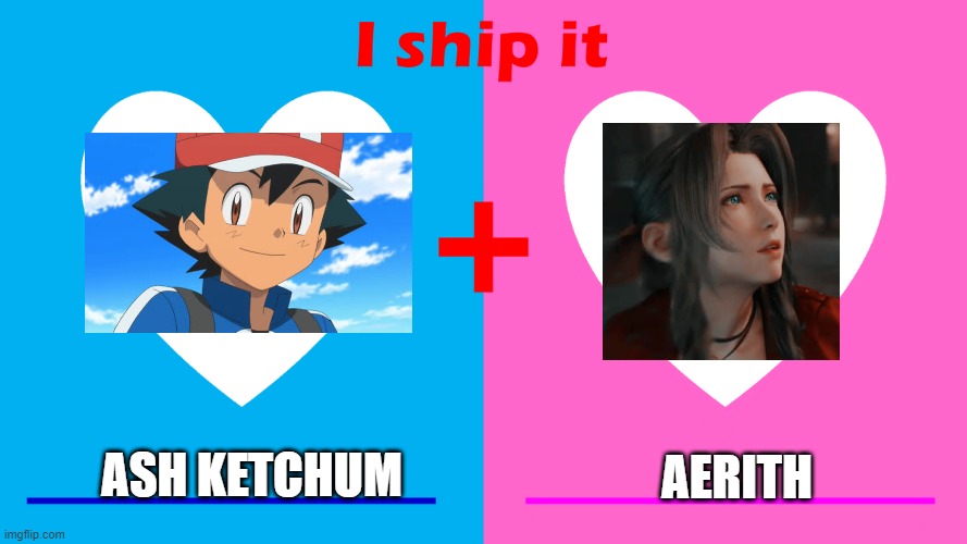 ash ketchum x aerith | AERITH; ASH KETCHUM | image tagged in i ship it,final fantasy,pokemon,video games,nintendo | made w/ Imgflip meme maker
