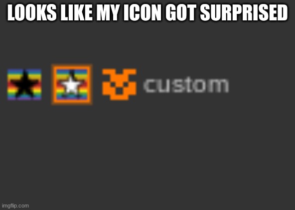 LOOKS LIKE MY ICON GOT SURPRISED | made w/ Imgflip meme maker