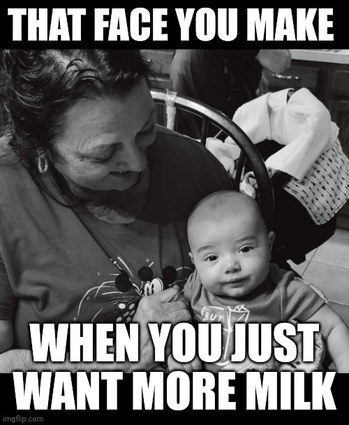 Want more milk | THAT FACE YOU MAKE; WHEN YOU JUST WANT MORE MILK | image tagged in milk,baby | made w/ Imgflip meme maker