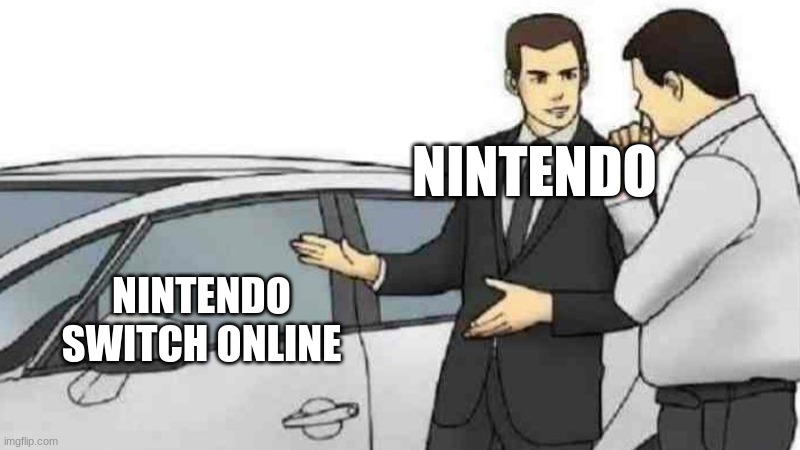I dont like Nintendo switch online | NINTENDO; NINTENDO SWITCH ONLINE | image tagged in memes,car salesman slaps roof of car,nintendo switch | made w/ Imgflip meme maker