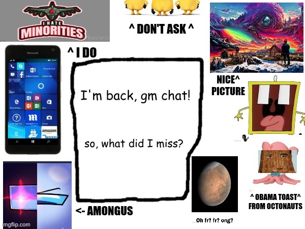 Phil's cool announcement template | I'm back, gm chat! so, what did I miss? | image tagged in phil's cool announcement template | made w/ Imgflip meme maker